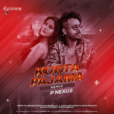 Kurta Pajama (Remix) – DJ P Nexus